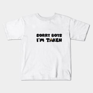 Sorry Boys, I'm Taken Kids T-Shirt
